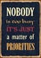 Nobody is too busy it is just a matter of prioroties. Motivational quote. Vector typography poster with grunge effect