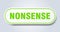 nonsense sign. rounded isolated button. white sticker