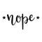 `Nope` hand drawn vector lettering. Rude calligraphic quote.