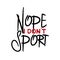 Nope i don`t sport - funny saying text.