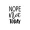 nope not today black letter quote