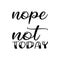 nope not today black letter quote