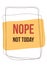 Nope. Not Today typography poster design. Graphic t-shirt, fashion apparel