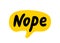 Nope speech bubble. Nope text on talk shape. Vector illustration yellow speech bubble.