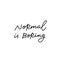 Normal is boring calligraphy quote lettering