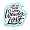 Not All those who wander are lost. Hand drawn vector lettering motivation phrase. Cartoon style.