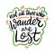 Not All those who wander are lost. Hand drawn vector quote lettering. Motivational typography