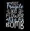 Not Fragile Like A Flower Fragile Like A Bomb Typography Isolated Greeting