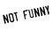 Not Funny rubber stamp
