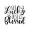 Not lucky just blessed, clligraphy text with heart.