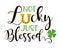 Not Lucky Just Blessed. Funny design with typography, horseshoe and clover. Hand-drawn template.