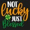 Not lucky just blessed typography illustration