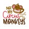 Not my circus not my monkeys - funny lettering with crazy blind monkey.