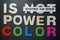 Is not power Color