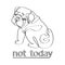 Not Today Fashion Tshirt Print with Bulldog