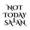 Not today Satan- Antichrist quote with occult symbol upside down cross T