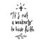 It is not a weakness to have faith - simple inspire and motivational religious quote. Hand drawn beautiful lettering.