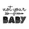 Not your baby - Scandinavian style illustration text for clothes.