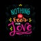 Nothing fear for love.