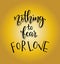 Nothing fear for love. Motivational quote Hand written inscription. Hand drawn lettering