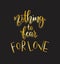 Nothing fear for love. Motivational quote Hand written inscription. Hand drawn lettering