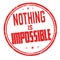 Nothing is impossible sign or stamp