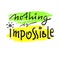 Nothing is impossible - simple inspire and motivational quote. Hand drawn beautiful lettering. Print for inspirational poster, t-s