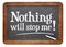 Nothing will stop me - blackboard sign