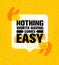 Nothing Worth Having Comes Easy. Inspiring Creative Motivation Quote Poster Template. Vector Typography Banner