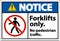 Notice No Pedestrian Traffic Forklifts Only Sign