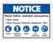 Notice Please follow standard precautions ,Wash hands,Wear Personal Protective Equipment PPE,Gloves Protective Clothing Masks Eye