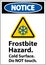 Notice Sign Frostbite Hazard, Do not Touch Cold Surface