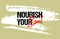 Nourish your soul motivational quote grunge lettering, slogan design, typography, brush strokes background