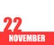 November 22. 22th day of month, calendar date. Red numbers and stripe with white text on isolated background