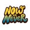 Now or never. Hand drawn lettering isolated on white background.