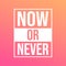 Now or never. Motivation quote with modern background vector