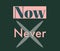 Now or never, motivational quote with inspirational texts, positive thoughts about life, graphic design illustration wallpaper