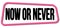 NOW OR NEVER text on pink-black trapeze stamp sign