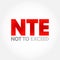 NTE Not To Exceed - type of contract that is allowed a contractor issue bills to an owner, acronym text concept background