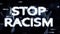 Number animation, in matrix style, with inscription, slogan of white letters. Stop Racism. black digital background with