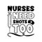 Nurses need shots too - funny slogan with vaccine.