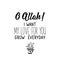 O Allah. I want my love for you grow everyday. Lettering. Calligraphy vector. Ink illustration. Religion Islamic quote