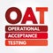 OAT - Operational Acceptance Testing acronym