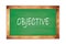 OBJECTIVE text written on green school board