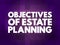 Objectives of Estate Planning, text concept for presentations and reports