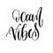 Ocean vibes - hand lettering inscription text positive quote