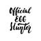 Official Egg Hunter - Easter hand drawn lettering calligraphy phrase isolated on white background. Fun brush ink vector