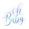 Oh baby holographic lettering inscription for baby shower isolated on white background. Baby shower greeting card.