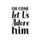 oh come let us adore him black letter quote