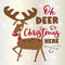 Oh Deer It`s Christmas Here - Christmas greeting with cute funny Reindeer. G